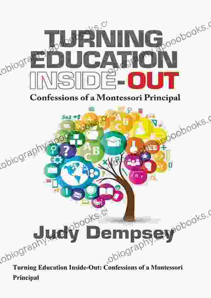 A Vibrant And Captivating Cover Of 'Confessions Of A Montessori Principal', Showcasing A Modern Classroom With Diverse Students Amidst Colorful Learning Materials And Child Sized Furniture. Turning Education Inside Out: Confessions Of A Montessori Principal