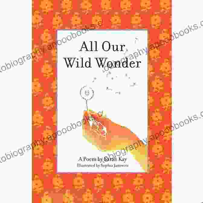 All Our Wild Wonder Book Cover Featuring A Vibrant Watercolor Painting Of A Woman With Flowing Hair And Flowers In Her Hands Amidst A Swirling Background All Our Wild Wonder Sarah Kay