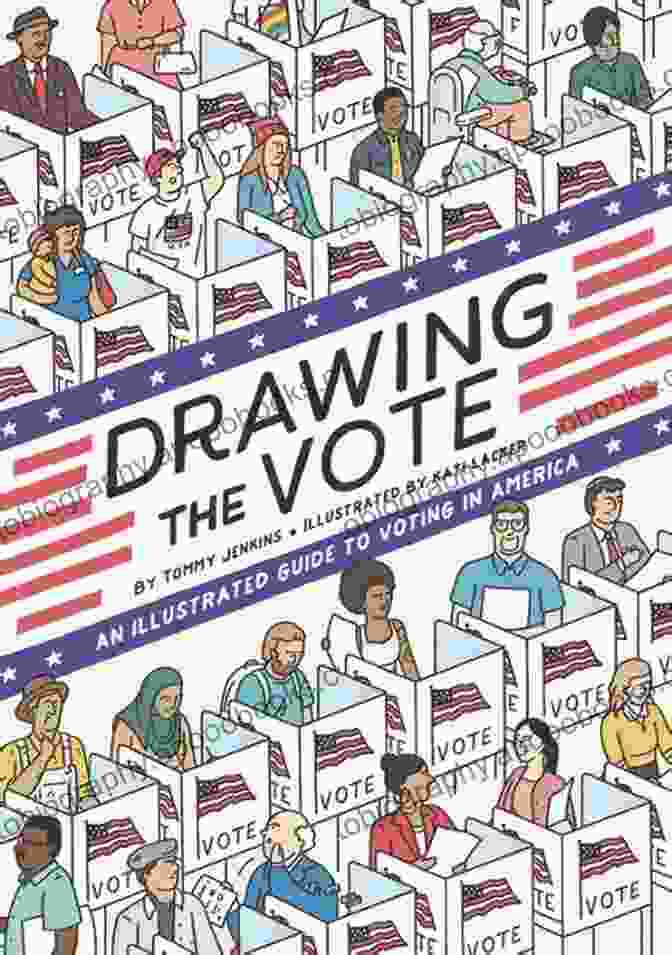 An Illustrated Guide To Voting In America Drawing The Vote: An Illustrated Guide To Voting In America