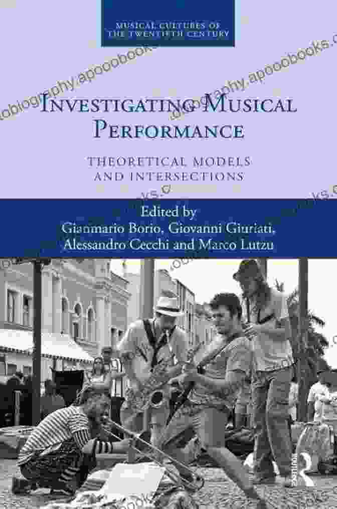 Book Cover Of Theoretical Models And Intersections: Musical Cultures Of The Twentieth Century Investigating Musical Performance: Theoretical Models And Intersections (Musical Cultures Of The Twentieth Century 5)