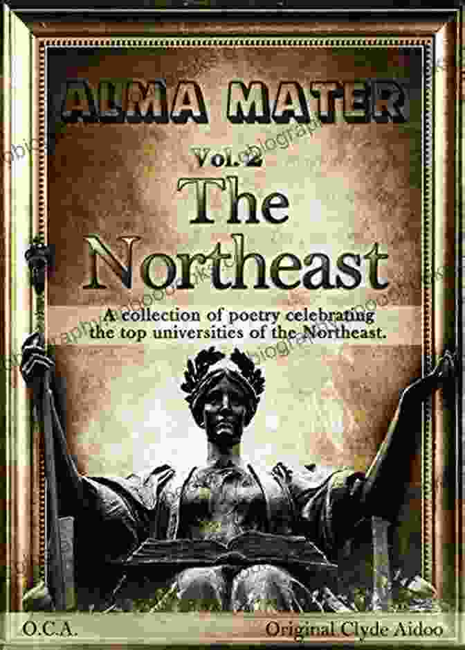 Brown University Alma Mater Vol 2: The Northeast: A Collection Of Poetry Celebrating The Top Colleges Of The Northeast