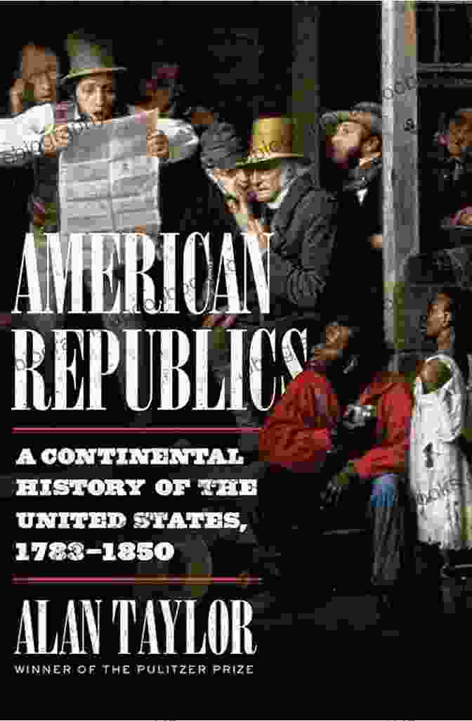 Continental History Of The United States: 1783 1850 Book Cover American Republics: A Continental History Of The United States 1783 1850