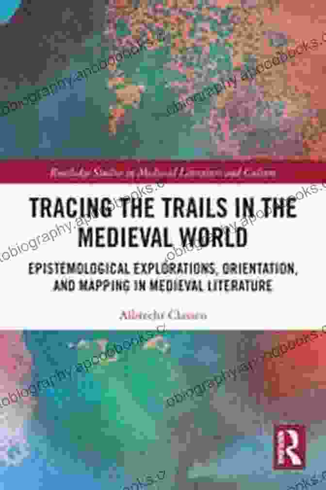 Cover Of Epistemological Explorations: Orientation And Mapping In Medieval Literature Tracing The Trails In The Medieval World: Epistemological Explorations Orientation And Mapping In Medieval Literature (Routledge Studies In Medieval Literature And Culture)