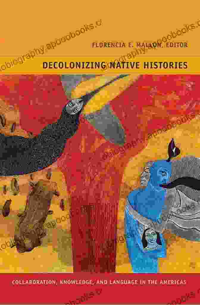 Cover Of The Book 'Collaboration, Knowledge And Language In The Americas: Narrating Native Histories' Decolonizing Native Histories: Collaboration Knowledge And Language In The Americas (Narrating Native Histories)