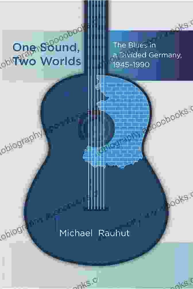 Cover Of The Book 'One Sound, Two Worlds', Featuring A Vibrant Tapestry Of Musical Instruments And Cultural Symbols One Sound Two Worlds: The Blues In A Divided Germany 1945 1990