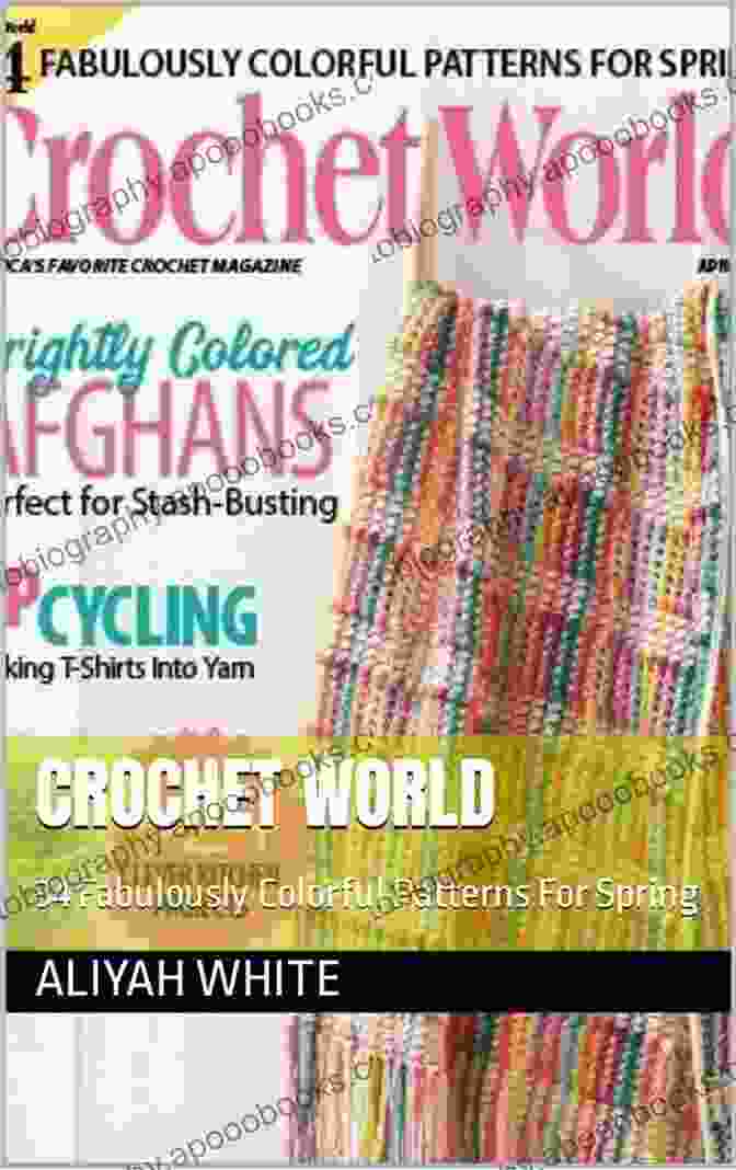 Crochet World 34: Fabulously Colorful Patterns For Spring Crochet World: 34 Fabulously Colorful Patterns For Spring