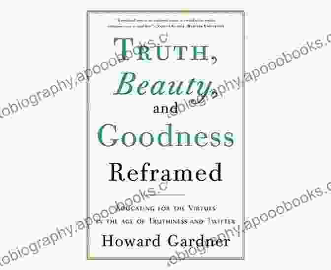 Educating For The Virtues In The Age Of Truthiness And Twitter Truth Beauty And Goodness Reframed: Educating For The Virtues In The Age Of Truthiness And Twitter