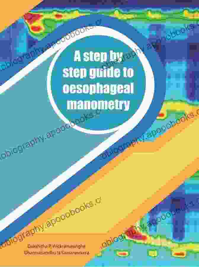 Esophageal Manometry Procedure A Step By Step Guide To Oesophageal Manometry: A Laboratory Manual For Performing And Interpreting High Resolution Oesophageal Manometry