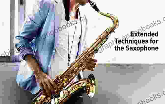 Extended Techniques For Saxophone Saxophone For Beginners: Advanced Guide To Master The Skills As A Saxophonist