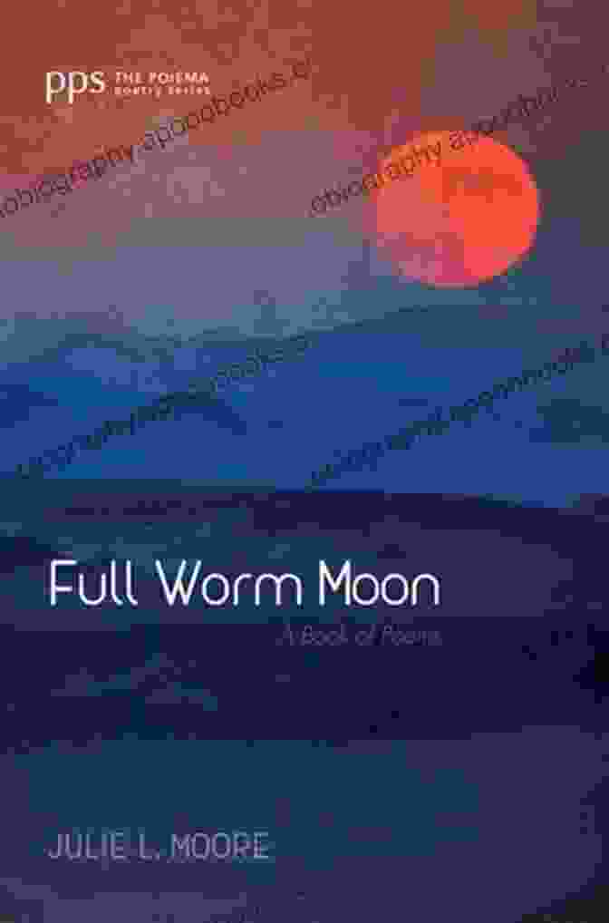 Full Worm Moon Of Poems Book Cover Full Worm Moon: A Of Poems (Poiema Poetry 0)