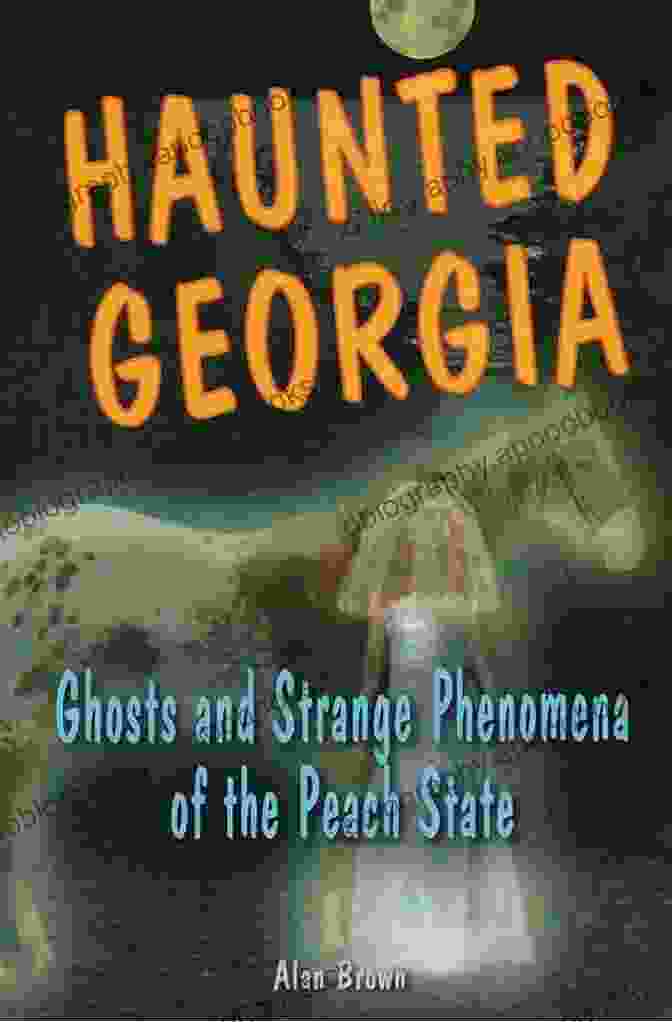 Haunted Savannah, Georgia Haunted Georgia: Ghosts And Strange Phenomena Of The Peach State (Haunted Series)