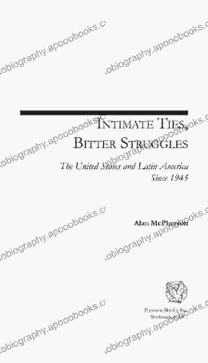 Intimate Ties, Bitter Struggles Book Cover Intimate Ties Bitter Struggles: The United States And Latin America Since 1945 (Issues In The History Of American Foreign Relations)