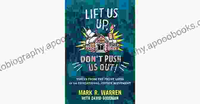 Lift Us Up, Don't Push Us Out: A Book On Creating An Inclusive Workplace Lift Us Up Don T Push Us Out : Voices From The Front Lines Of The Educational Justice Movement