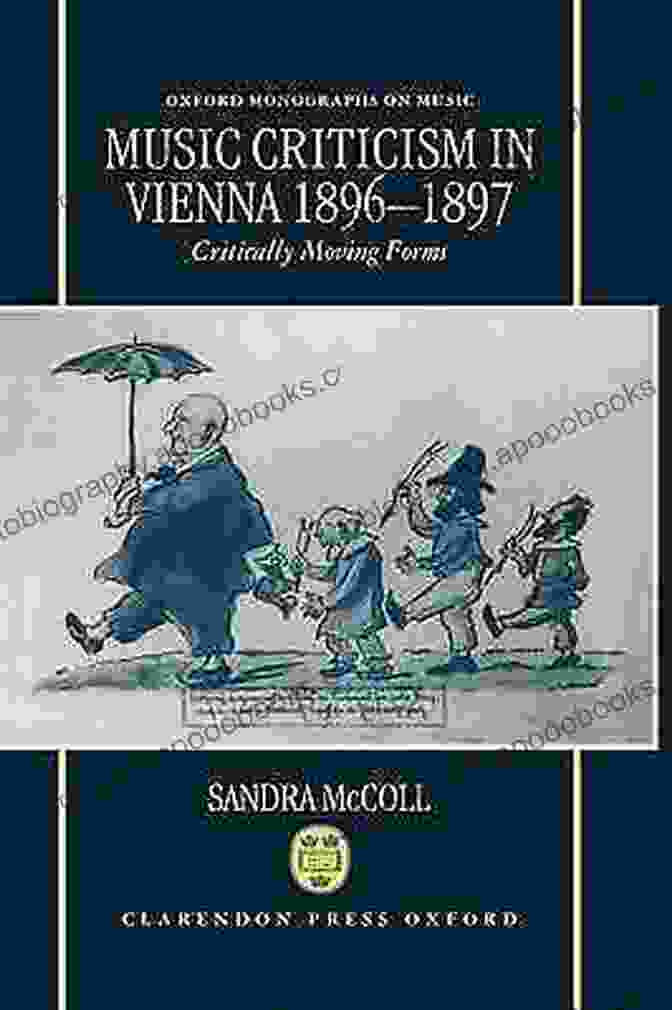 Music Criticism In Vienna 1896 1897 Book Cover Music Criticism In Vienna 1896 1897: Critically Moving Forms (Oxford Monographs On Music)