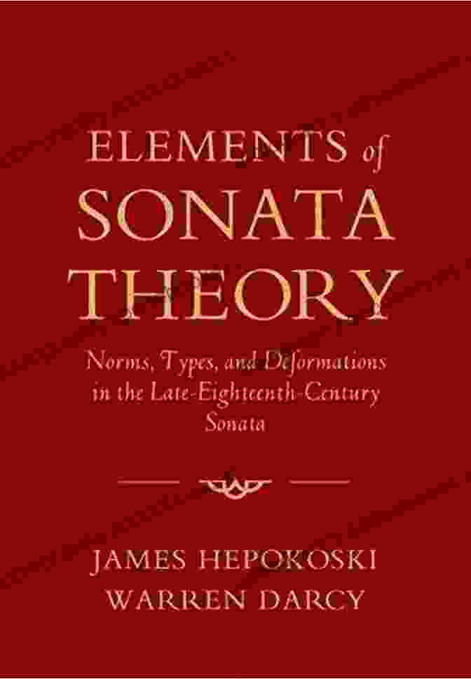 Musical Score Elements Of Sonata Theory: Norms Types And Deformations In The Late Eighteenth Century Sonata