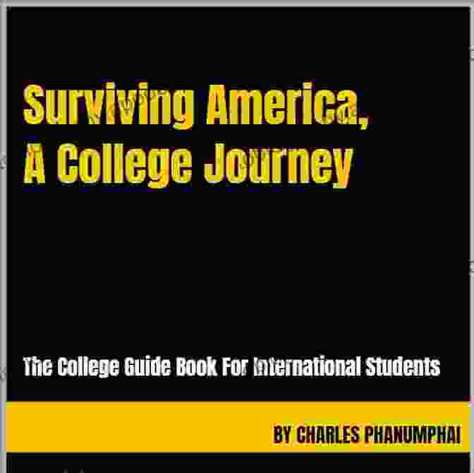 Surviving America College Journey: A Guide For International Students Surviving America A College Journey: The College Guide For International Students