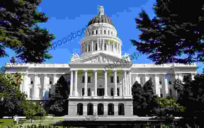 The Majestic California State Capitol Building In Sacramento Democracy In California: Politics And Government In The Golden State