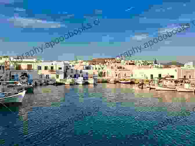 The Traditional Village Of Naousa On Paros, A Charming Island With Beautiful Beaches And Historic Sites Top 20 Places To Visit In Greece Top 20 Greece Travel Guide (Includes Athens Rhodes Santorini Corfu Mykonos Zakynthos Meteora Kos More) (Europe Travel 6)