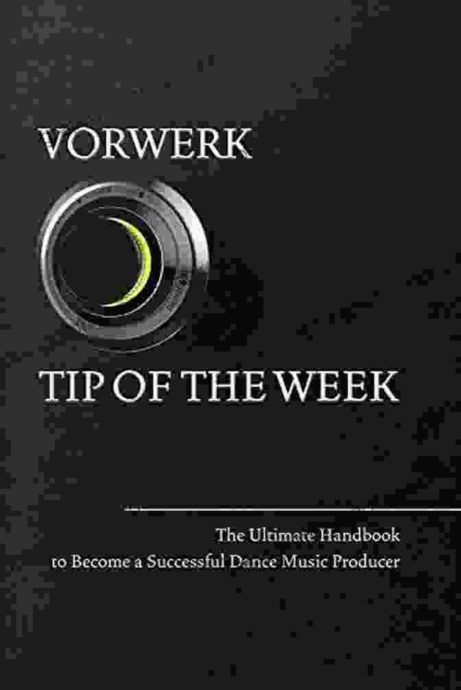 The Ultimate Handbook To Become A Successful Dance Music Producer Vorwerk Tip Of The Week: The Ultimate Handbook To Become A Succesfull Dance Music Producer