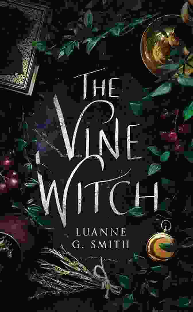 The Vine Witch Book Cover By Luanne Smith, Featuring A Young Woman With Vines Growing From Her Hands And A Mysterious Castle In The Background The Vine Witch Luanne G Smith