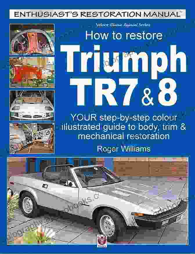 Triumph TR7 Restoration How To Restore Triumph TR7 8 (Enthusiast S Restoration Manual Series)