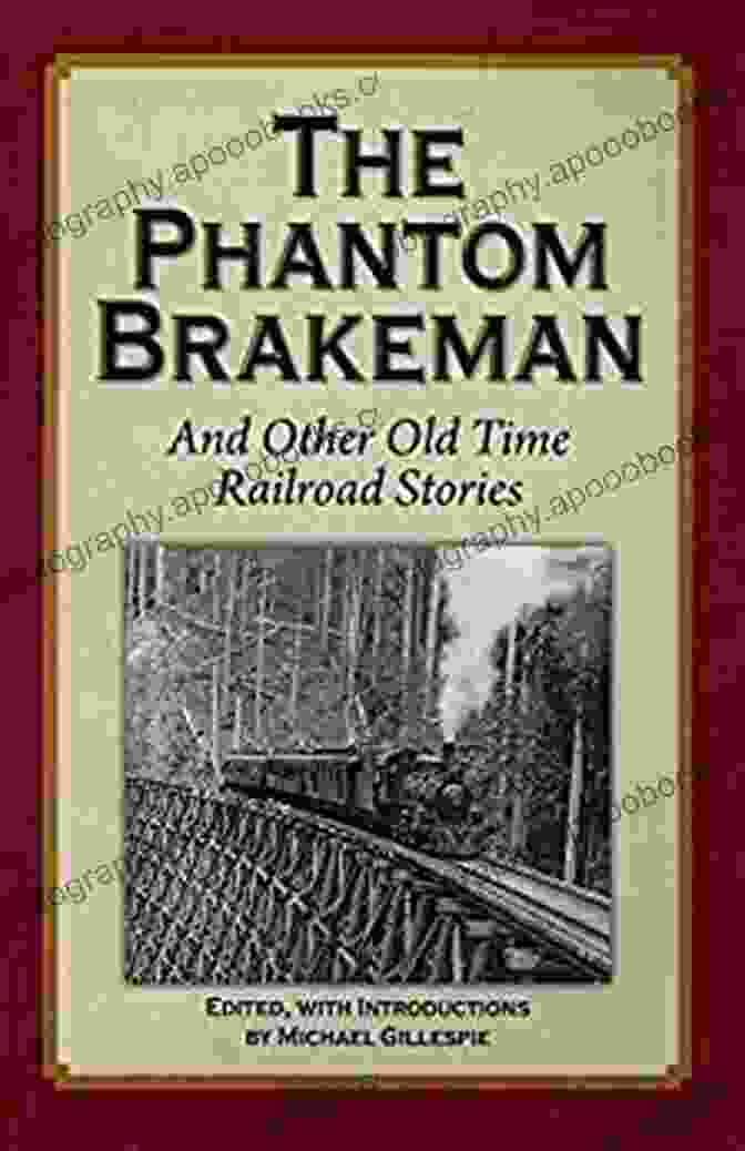 True Adventures Humorous Tales And High Melodrama Written By Those Who Lived In The Phantom Brakeman: True Adventures Humorous Tales And High Melodrama Written By Those Who Lived In The Era Of Steam (Old Time Railroad Stories From The Days Of Steam 2)