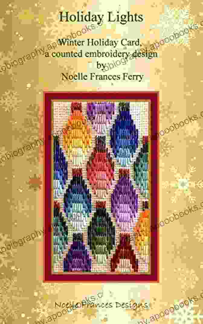 Winter Holiday Card Counted Embroidery Design By Noelle Frances Designs Holiday Lights: Winter Holiday Card A Counted Embroidery Design (Noelle Frances Designs 107)