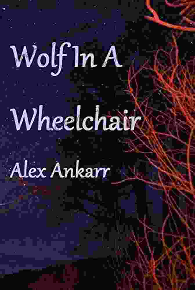 Wolf In Wheelchair Book Cover Featuring A Man In A Wheelchair With A Wolf Companion Wolf In A Wheelchair Alex Ankarr