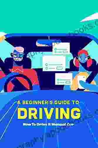 A Beginner s Guide to Driving: How To Drive A Manual Car