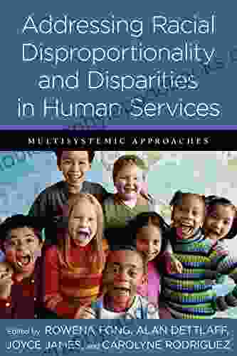 Addressing Racial Disproportionality And Disparities In Human Services: Multisystemic Approaches