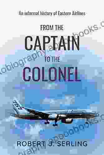 From The Captain To The Colonel: An Informal History Of Eastern Airlines