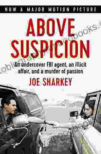 Above Suspicion: An Undercover FBI Agent An Illicit Affair And A Murder Of Passion