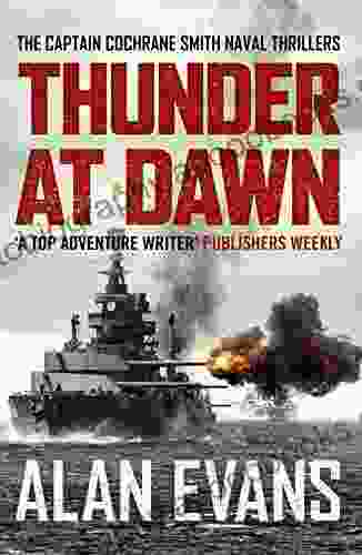 Thunder At Dawn: An unputdownable naval adventure (The Commander Cochrane Smith Naval Thrillers 1)