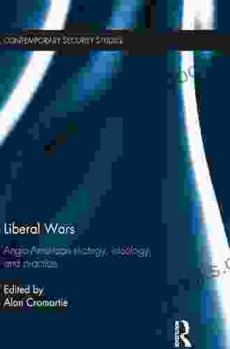 Liberal Wars: Anglo American Strategy Ideology And Practice (Contemporary Security Studies)