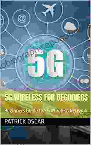 5G Wireless For Beginners: Beginners Guide to 5G Wireless Network