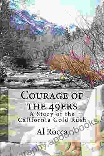 Courage Of The 49ers: A Story Of The California Gold Rush (Courage In History)