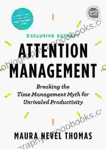 Attention Management Extended Excerpt: Breaking The Time Management Myth For Unrivaled Productivity (Ignite Reads 0)