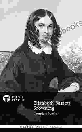 Complete Works Of Elizabeth Barrett Browning (Delphi Classics) (Delphi Poets 27)