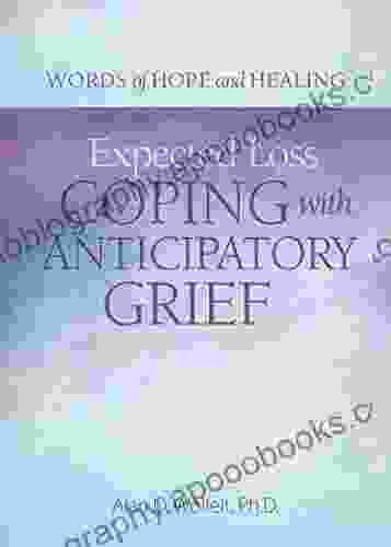 Expected Loss: Coping With Anticipatory Grief (Words Of Hope And Healing)