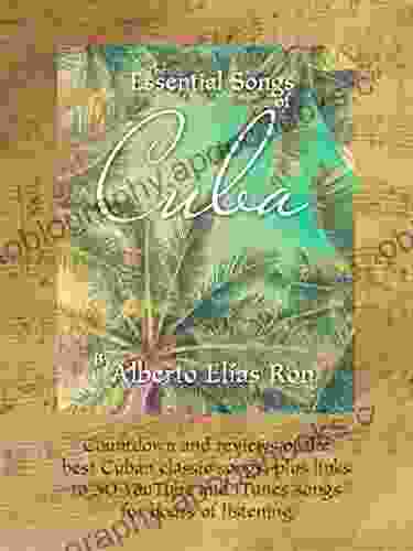 The Essential Songs Of Cuba: Countdown And Reviews Of The Best Cuban Classic Songs Plus Links To 50 YouTube And ITunes Songs For Hours Of Listening