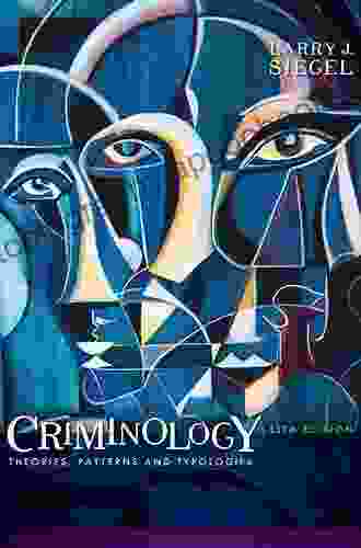 Criminology: Theories Patterns And Typologies