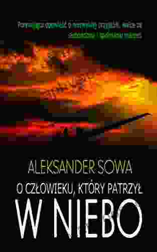 O CZLOWIEKU KTORY PATRZYL W NIEBO About man who looked at the sky English/Polish Edition: Bilingual Edition Wydanie Dwujezyczne