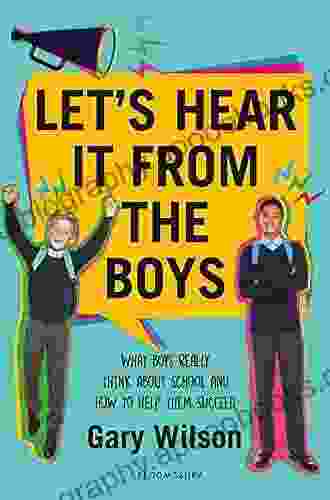 Let s Hear It from the Boys: What boys really think about school and how to help them succeed