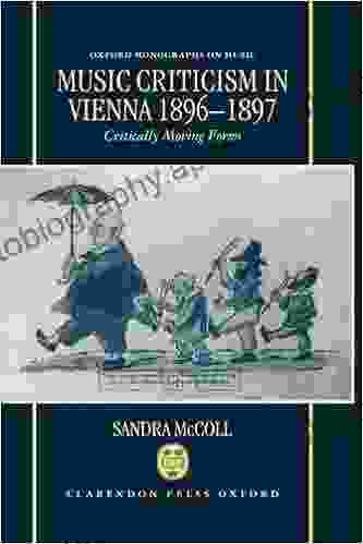 Music Criticism in Vienna 1896 1897: Critically Moving Forms (Oxford Monographs on Music)