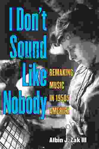 I Don t Sound Like Nobody: Remaking Music in 1950s America (Tracking Pop)