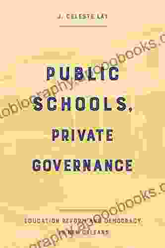 Public Schools Private Governance: Education Reform And Democracy In New Orleans