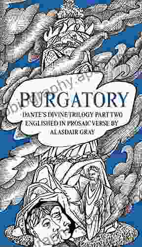 PURGATORY: Dante S Divine Trilogy Part Two Englished In Prosaic Verse By Alasdair Gray (Dantes Divine Trilogy)