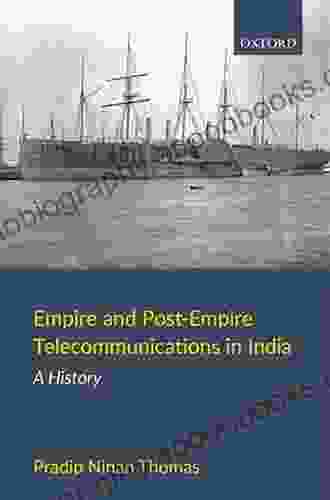 Empire and Post Empire Telecommunications in India: A History