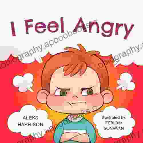 I Feel Angry: Children S Picture About Anger Management For Kids Age 3 5 (Emotions Feelings For Preschool)