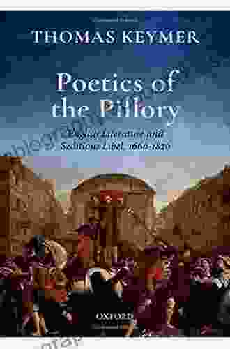 Poetics of the Pillory: English Literature and Seditious Libel 1660 1820 (Clarendon Lectures in English)